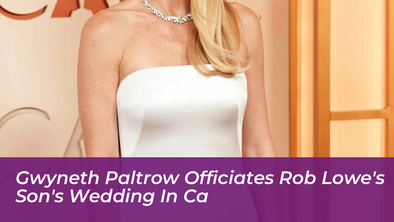 gwyneth paltrow officiates rob lowes sons wedding in ca ZaAW
