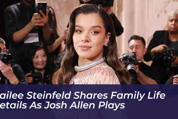 hailee steinfeld shares family life details as josh allen plays 043B
