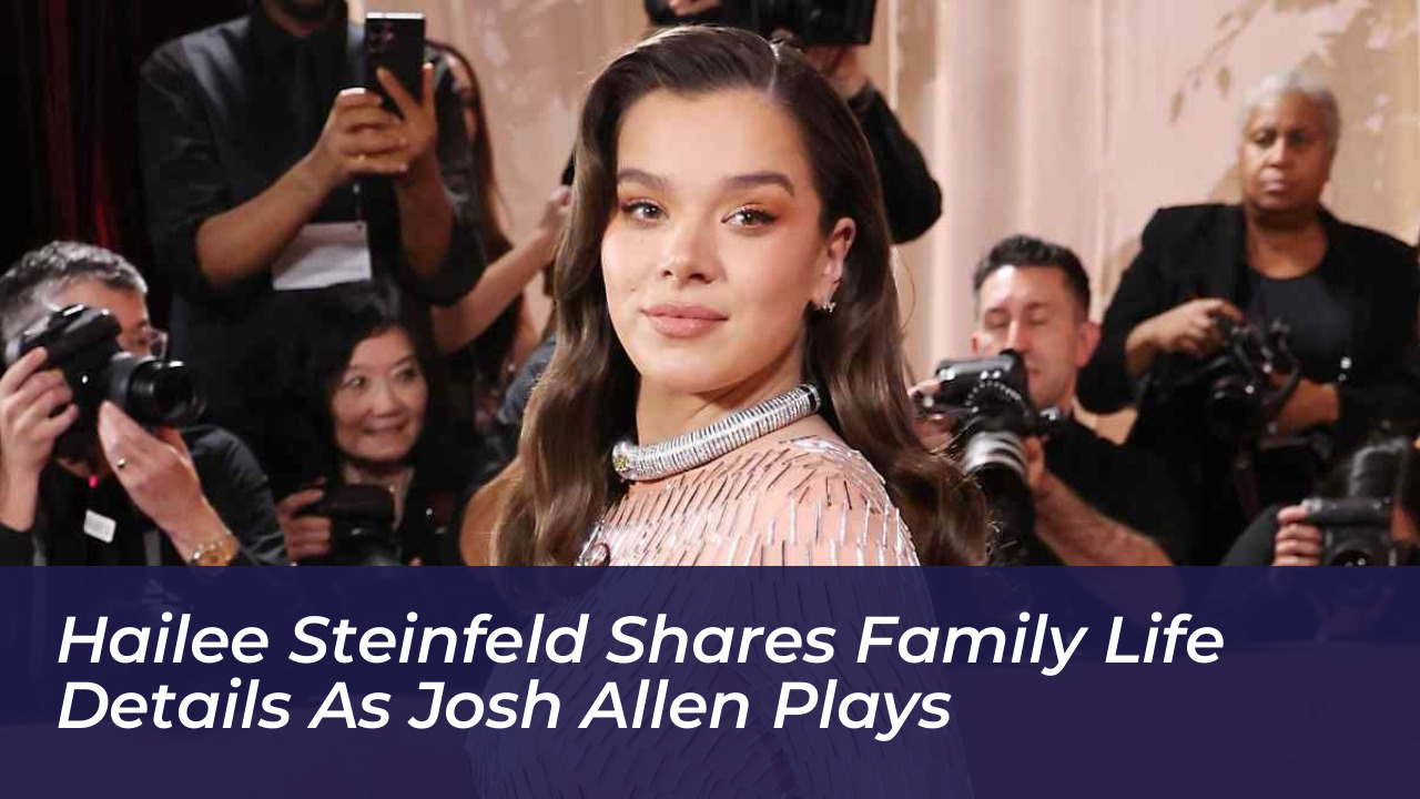 hailee steinfeld shares family life details as josh allen plays 043B