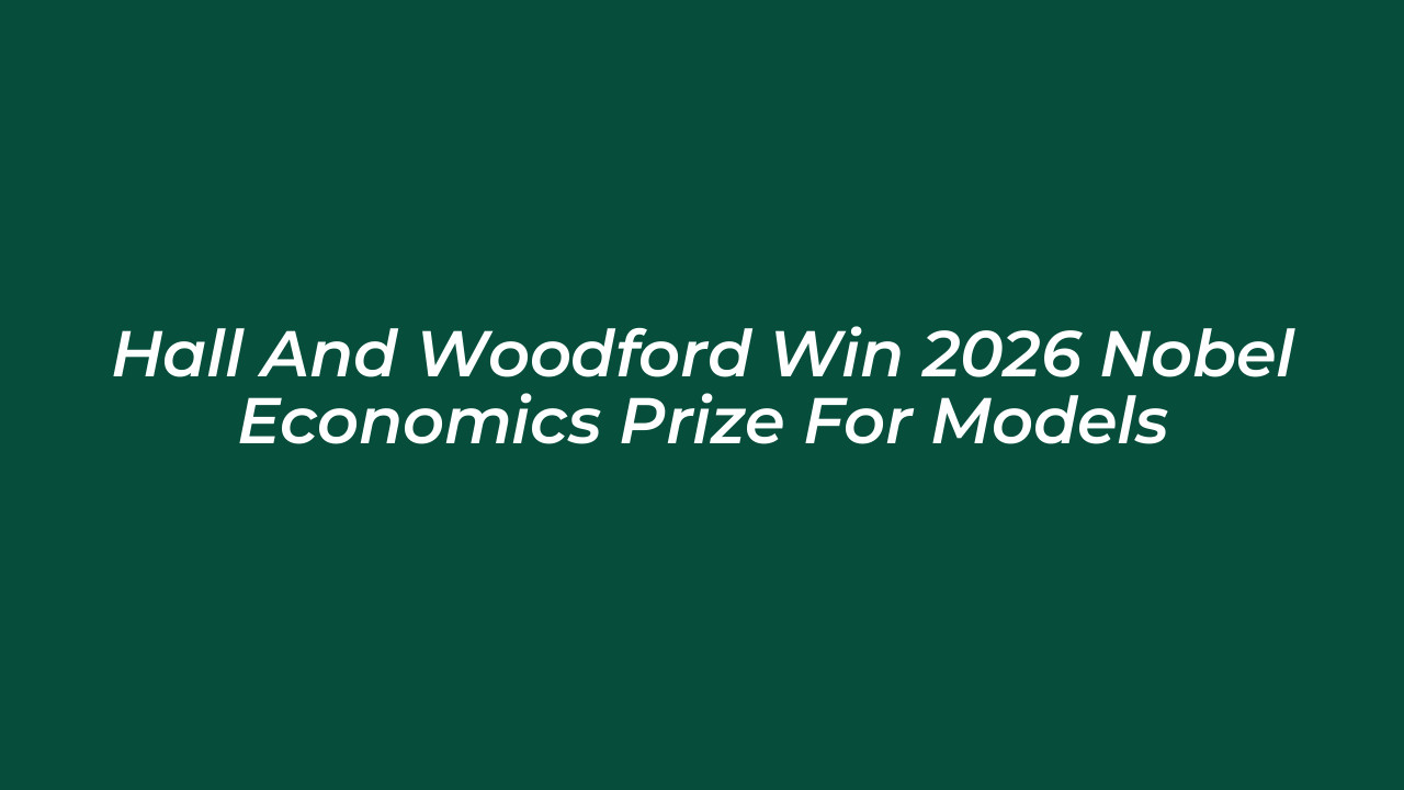 hall and woodford win 2026 nobel economics prize for models NLG1