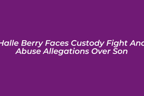 halle berry faces custody fight and abuse allegations over son 9WdD