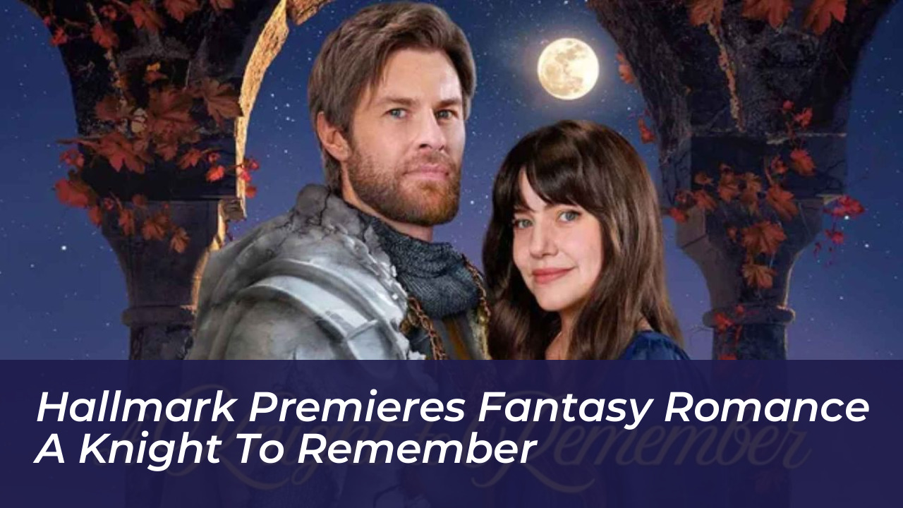 hallmark premieres fantasy romance a knight to remember ybLz