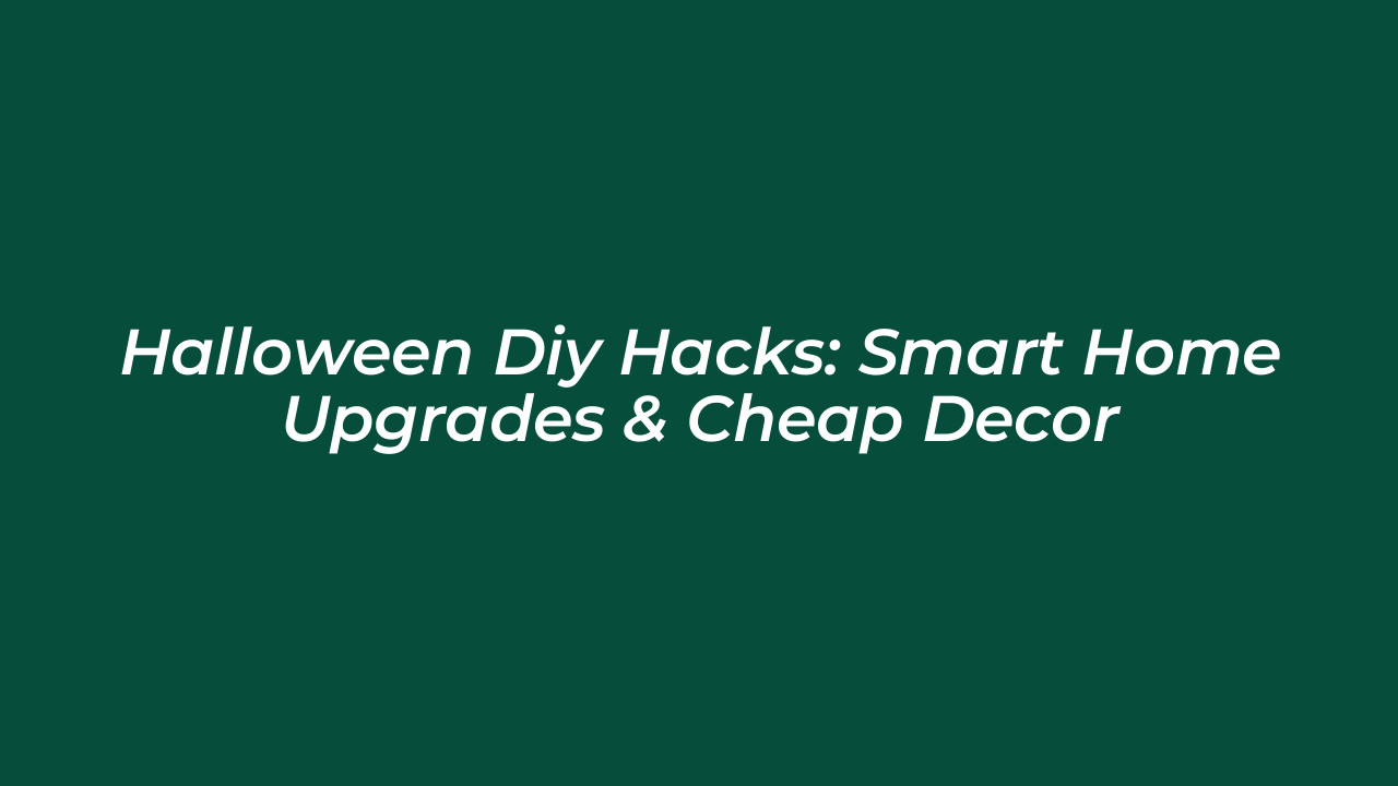 halloween diy hacks smart home upgrades cheap decor mm1m
