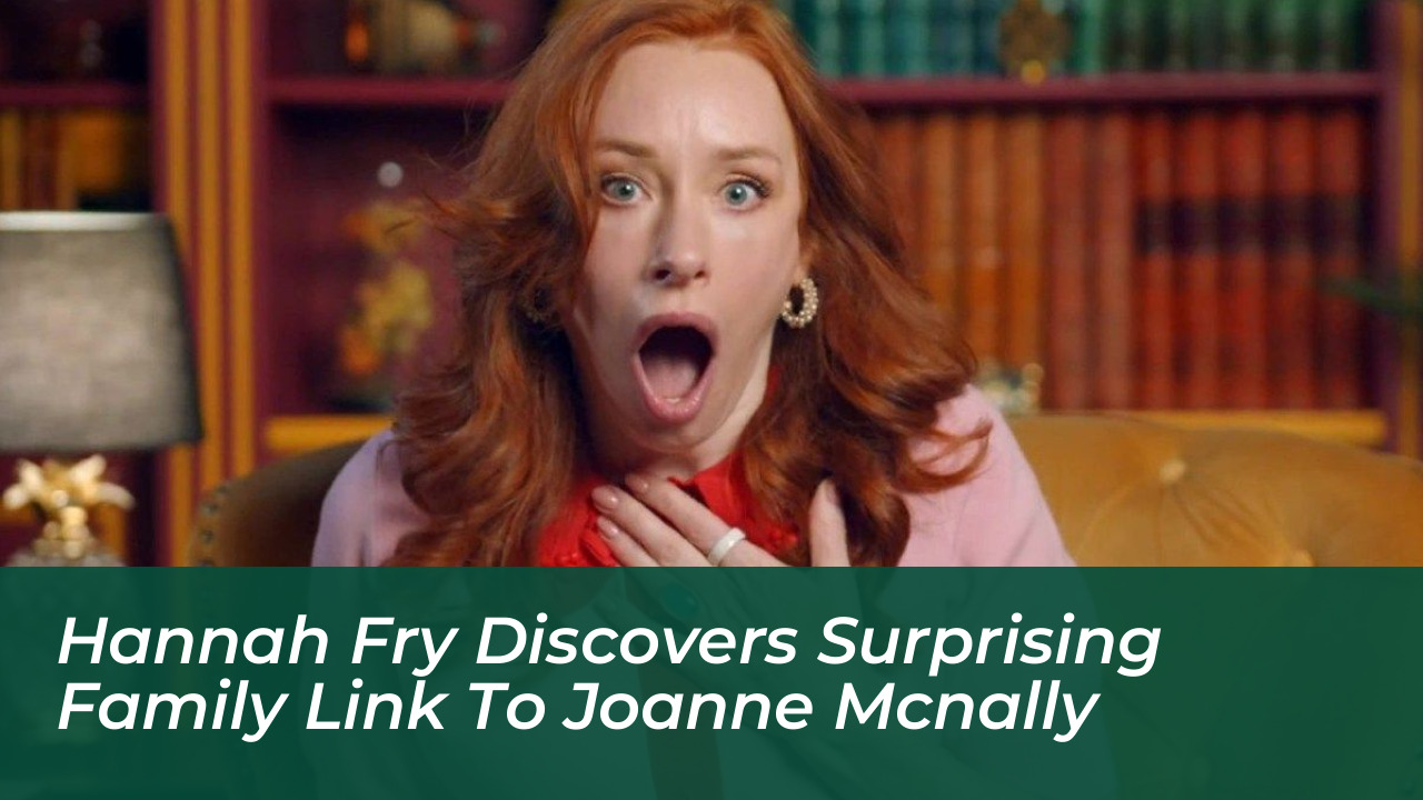 hannah fry discovers surprising family link to joanne mcnally