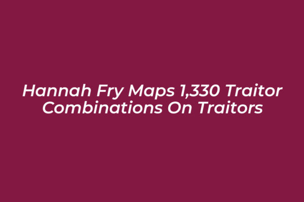 hannah fry maps 1330 traitor combinations on traitors 4ZsG