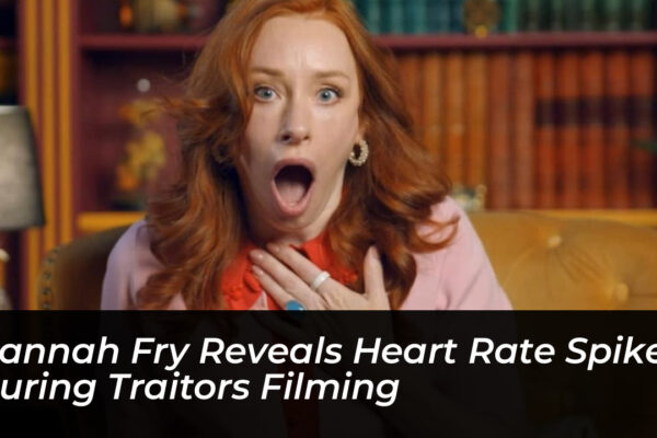 hannah fry reveals heart rate spikes during traitors filming gF29
