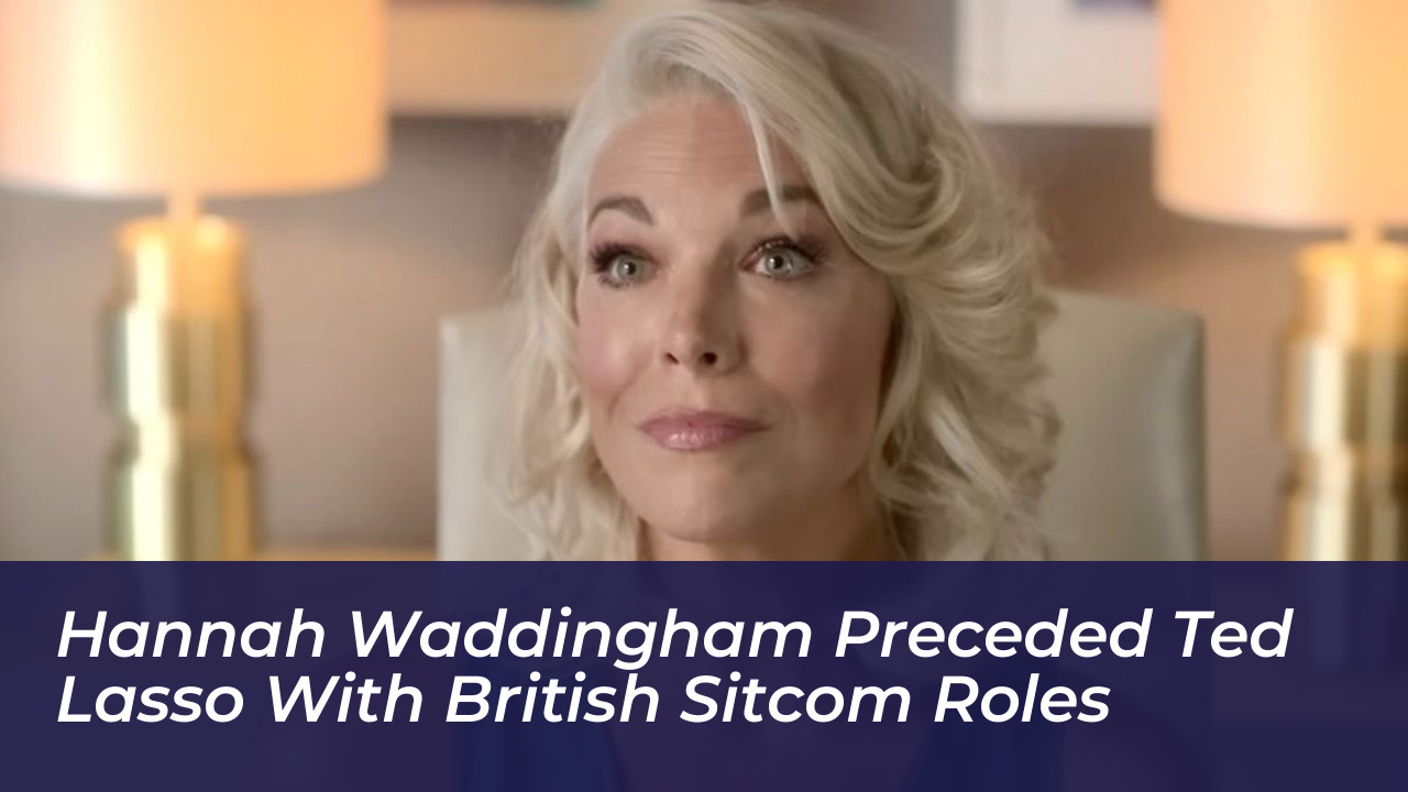 hannah waddingham preceded ted lasso with british sitcom roles WeGJ