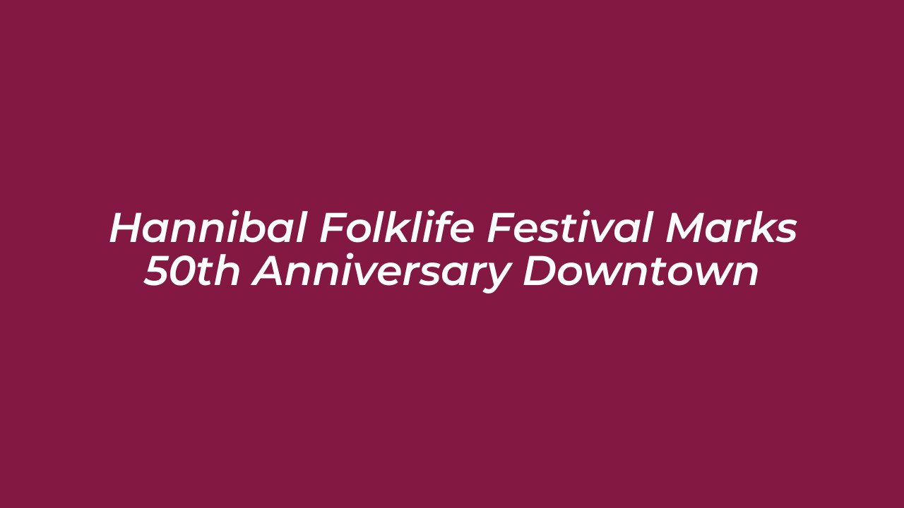 hannibal folklife festival marks 50th anniversary downtown d4CA