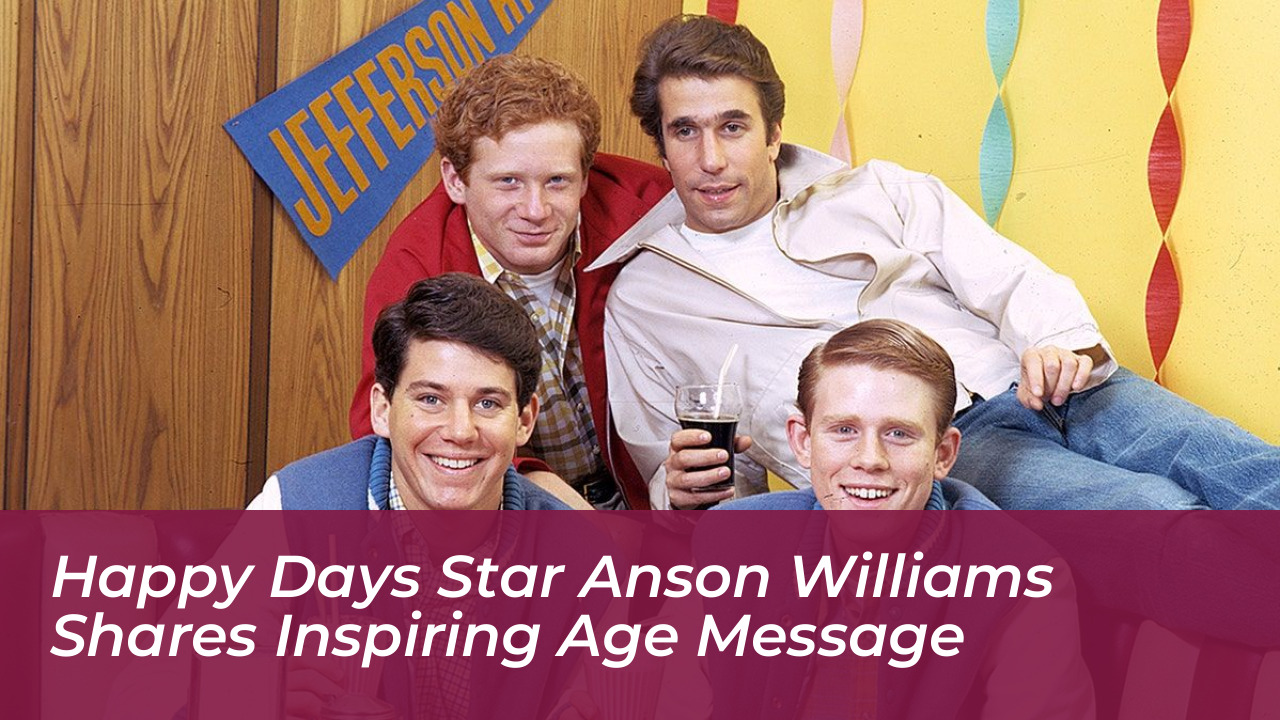 happy days star anson williams shares inspiring age message ra71