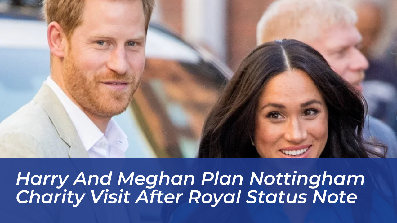 harry and meghan plan nottingham charity visit after royal status note HZpn