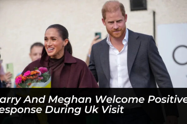 harry and meghan welcome positive response during uk visit aQNV