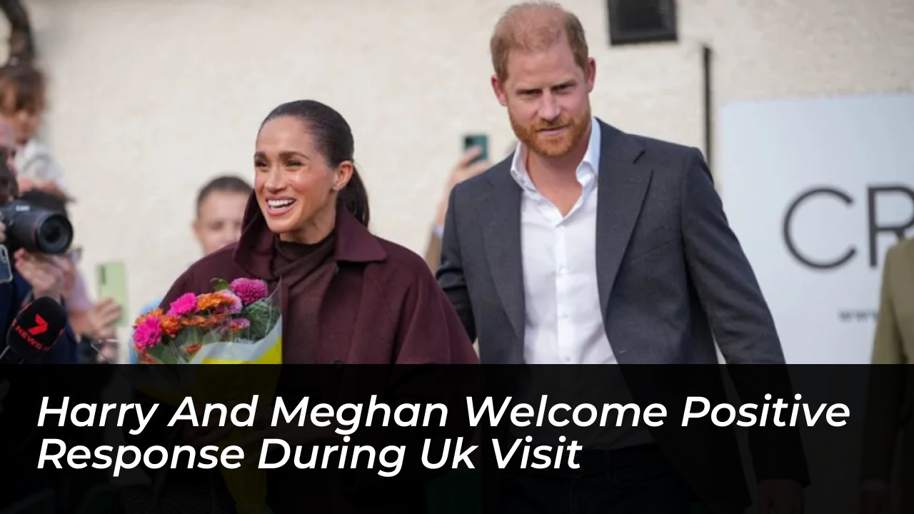 harry and meghan welcome positive response during uk visit aQNV