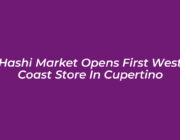 hashi market opens first west coast store in cupertino APSD