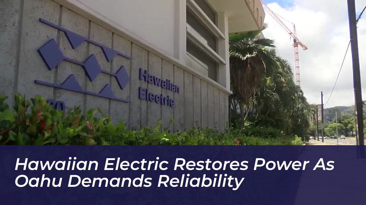 hawaiian electric restores power as oahu demands reliability lAEp