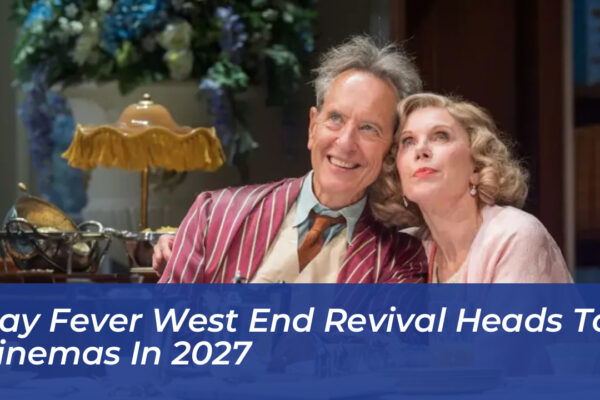 hay fever west end revival heads to cinemas in 2027 Xl0s