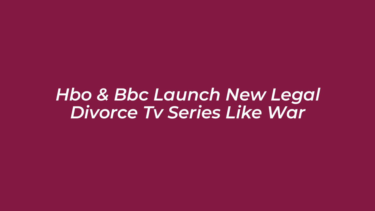 hbo bbc launch new legal divorce tv series like war IVdZ