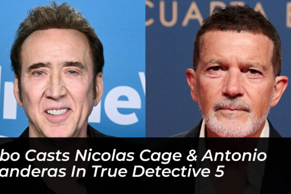 hbo casts nicolas cage antonio banderas in true detective 5 BY0G