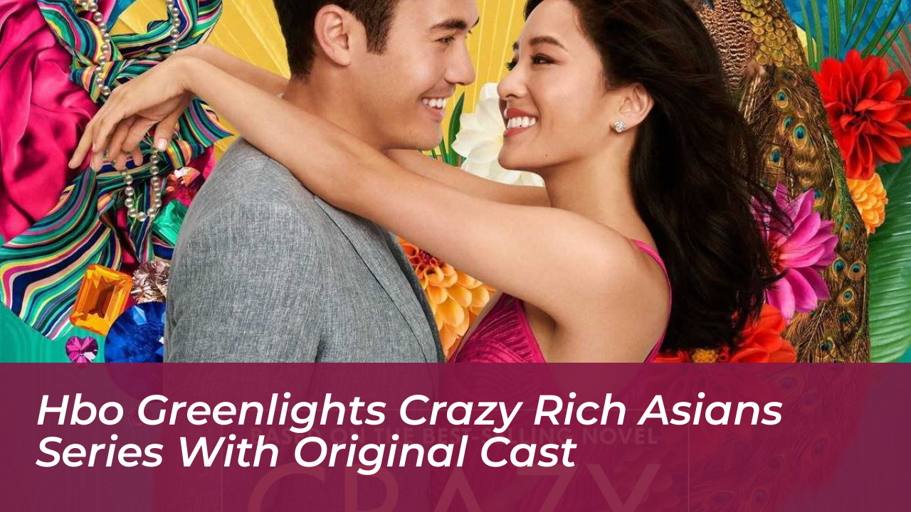 hbo greenlights crazy rich asians series with original cast 5u4n