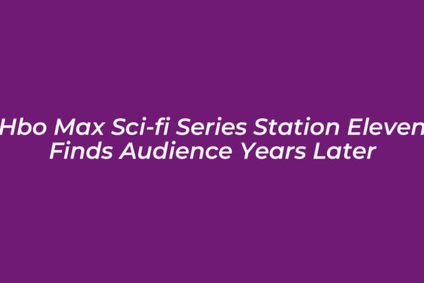 hbo max sci fi series station eleven finds audience years later TD3Y