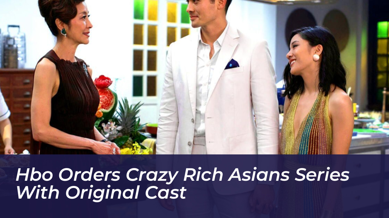 hbo orders crazy rich asians series with original cast