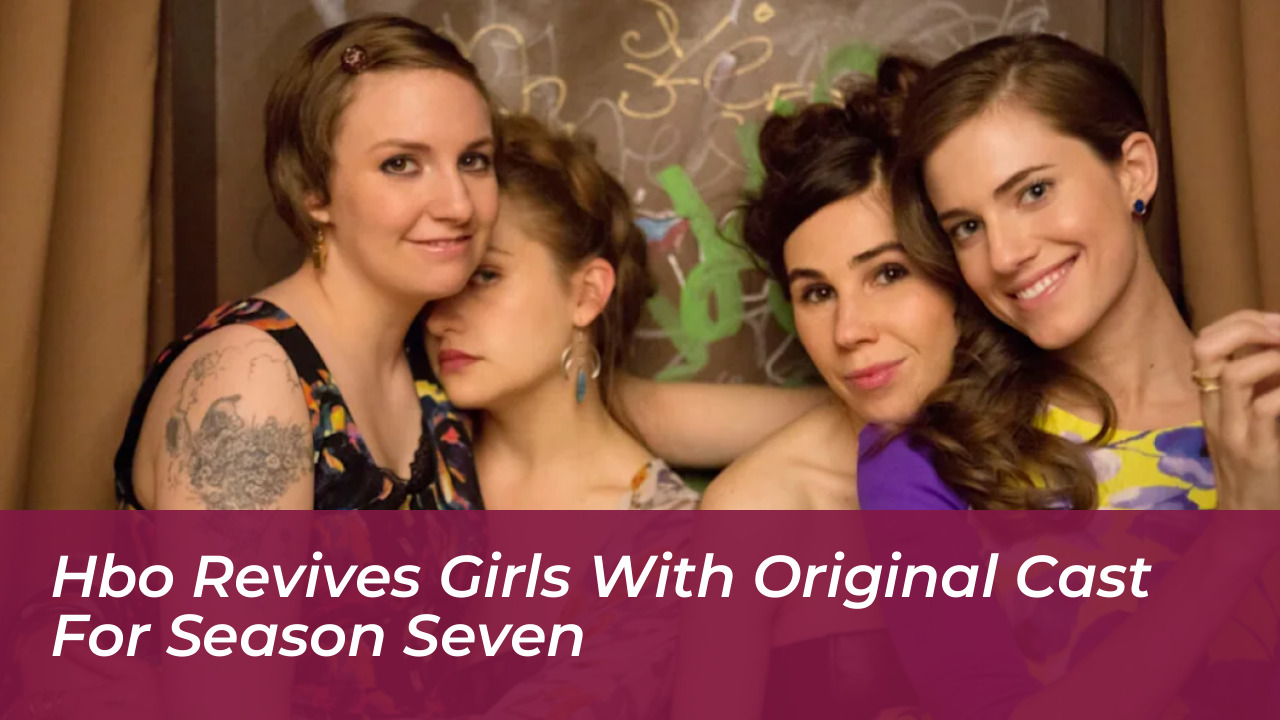 hbo revives girls with original cast for season seven 6dIi