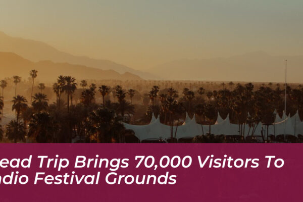 head trip brings 70000 visitors to indio festival grounds 4BuC
