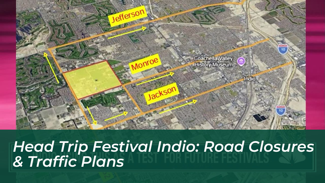 head trip festival indio road closures traffic plans