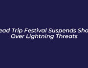 head trip festival suspends show over lightning threats UEDM