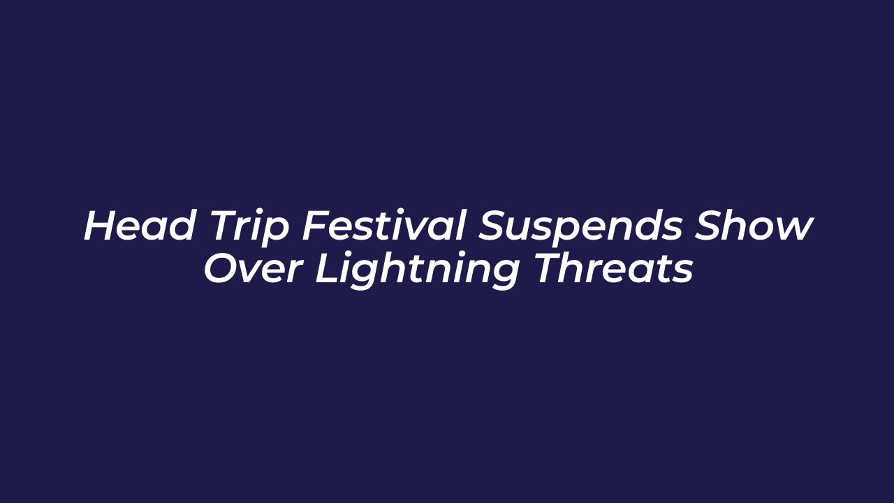 head trip festival suspends show over lightning threats UEDM