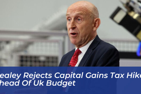 healey rejects capital gains tax hike ahead of uk budget o2de