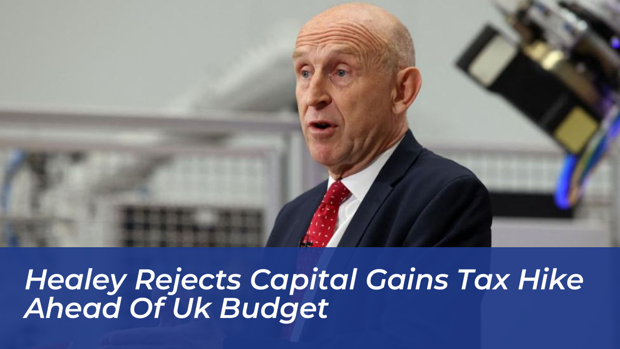 healey rejects capital gains tax hike ahead of uk budget o2de