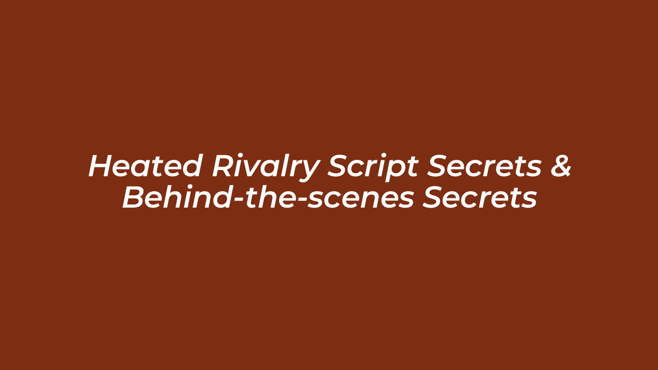 heated rivalry script secrets behind the scenes secrets hFhu