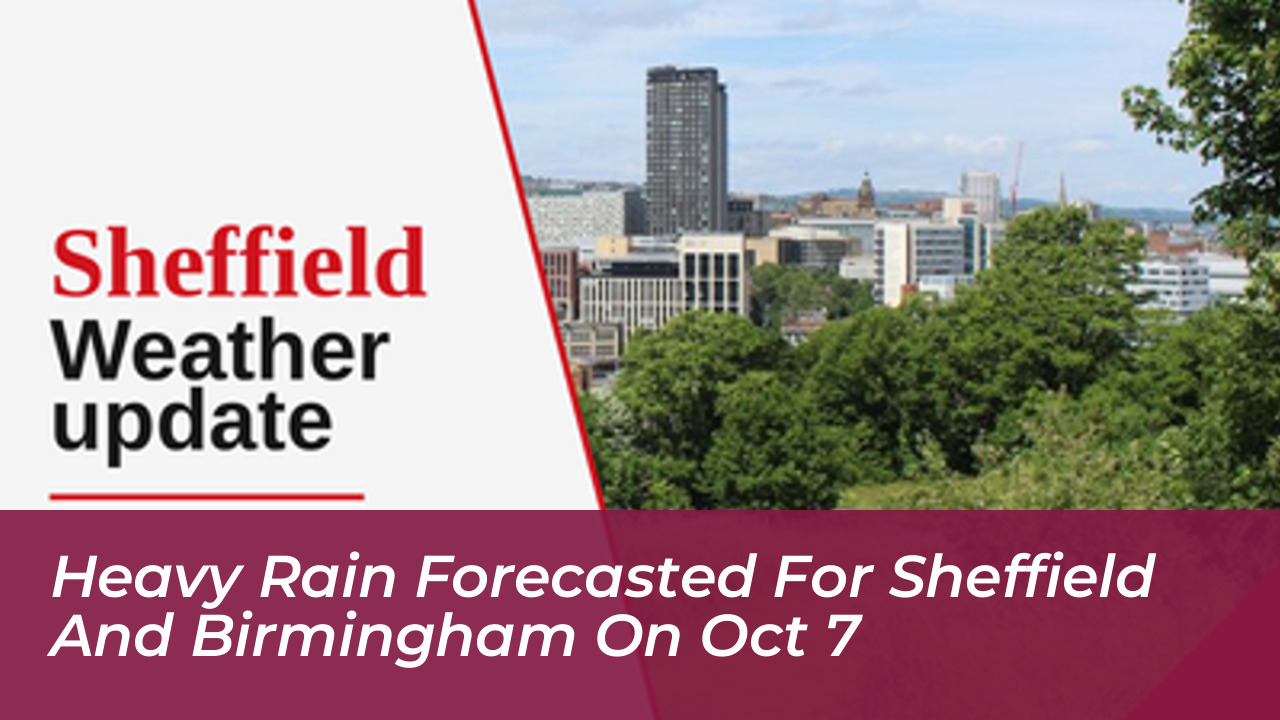 heavy rain forecasted for sheffield and birmingham on oct 7 s4eL