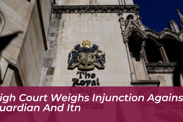 high court weighs injunction against guardian and itn mveV