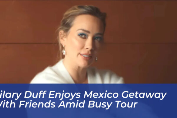 hilary duff enjoys mexico getaway with friends amid busy tour uO5x