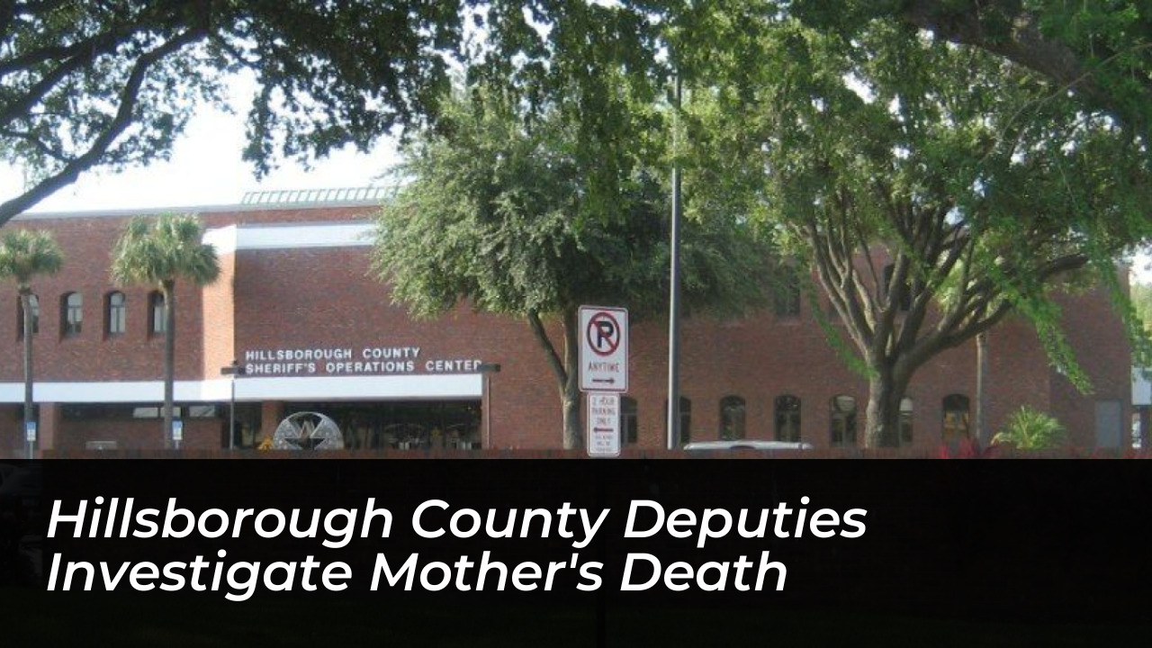 hillsborough county deputies investigate mothers death lD8B