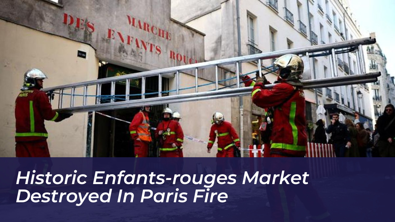 historic enfants rouges market destroyed in paris fire KQ7U