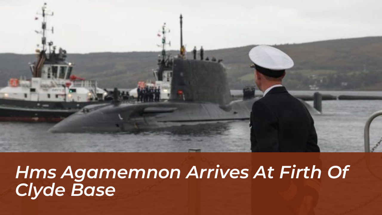 hms agamemnon arrives at firth of clyde base Rwms