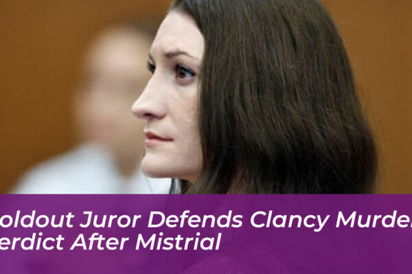 holdout juror defends clancy murder verdict after mistrial mzOT