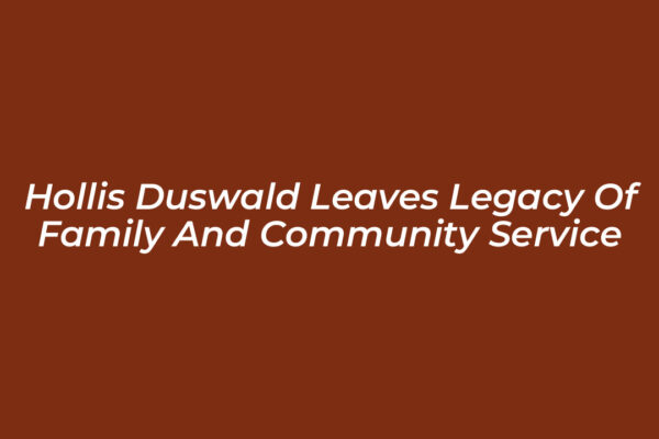 hollis duswald leaves legacy of family and community service c1ef