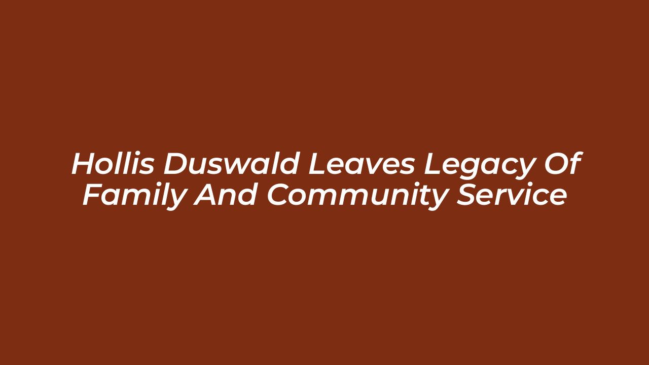hollis duswald leaves legacy of family and community service c1ef