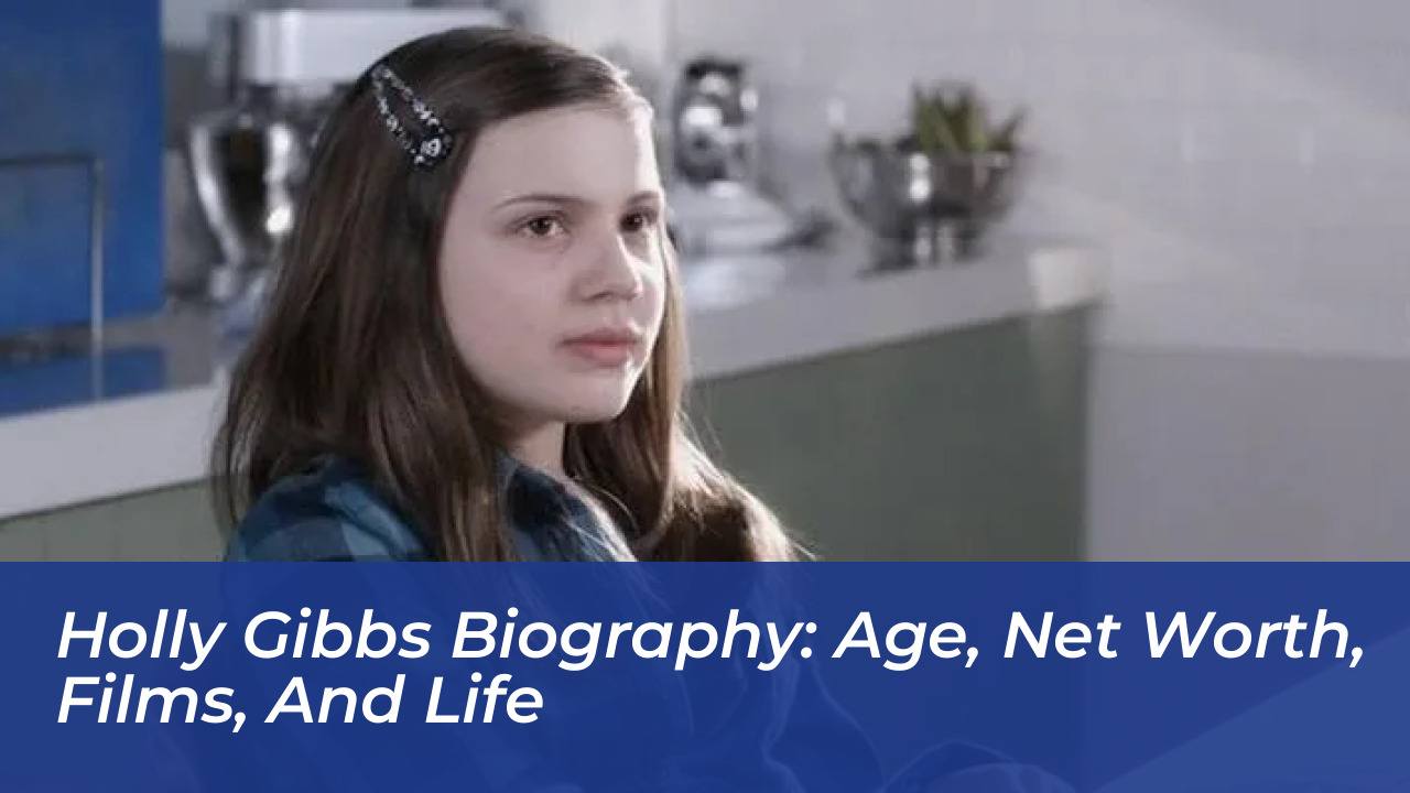 holly gibbs biography age net worth films and life jKB2