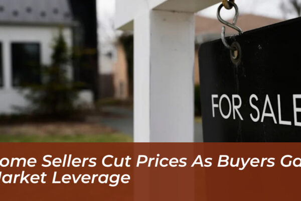 Home Sellers Cut Prices as Buyers Gain Market Leverage