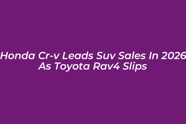 honda cr v leads suv sales in 2026 as toyota rav4 slips 3DuC