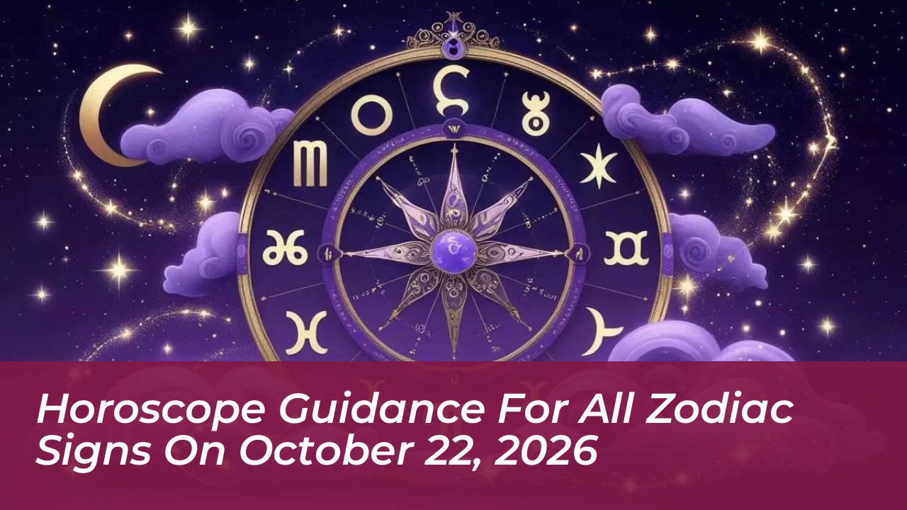 horoscope guidance for all zodiac signs on october 22 2026 uvH9