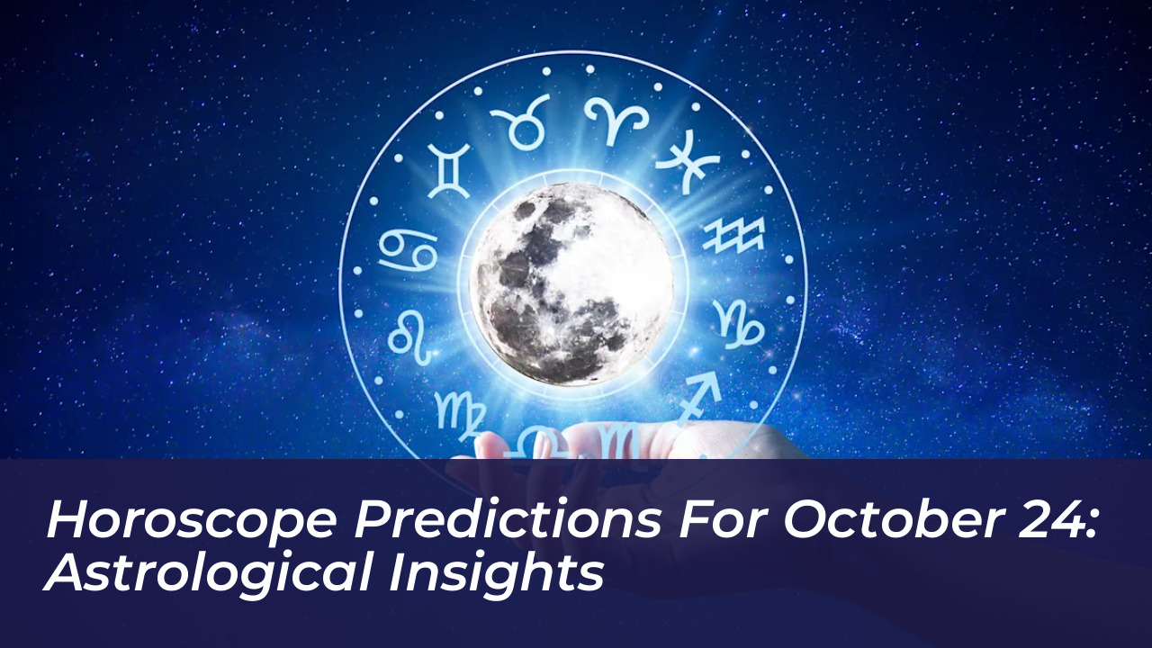 horoscope predictions for october 24 astrological insights p4HC