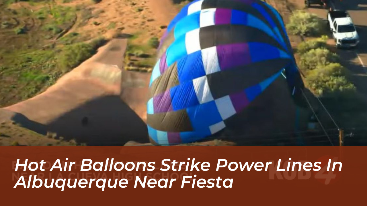 hot air balloons strike power lines in albuquerque near fiesta NXTD