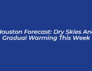 houston forecast dry skies and gradual warming this week Wsms