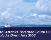houthi attacks threaten saudi oil supply as brent hits 108 pTQC