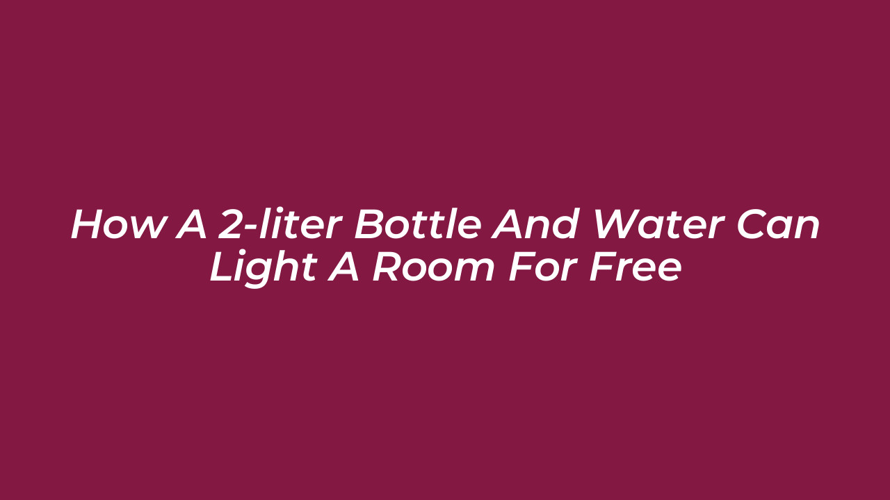 how a 2 liter bottle and water can light a room for free RMRG
